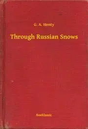 Svetová beletria Through Russian Snows - Henty G. A.