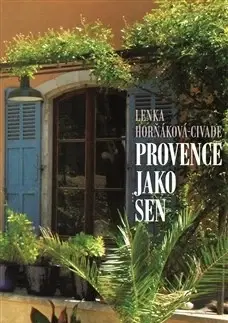 Svetová beletria Provence jako sen - Lenka Horňáková Civade