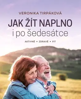 Zdravie, životný štýl - ostatné Jak žít naplno i po šedesátce - Veronika Tirpáková