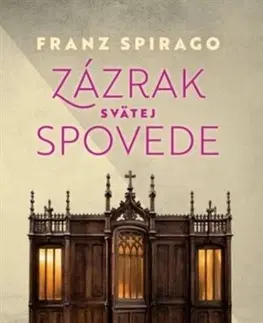 Kresťanstvo Zázrak svätej spovede - Franz Spirago