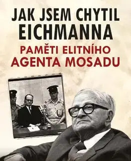 Biografie - ostatné Jak jsem chytil Eichmanna - Rafi Ejtan