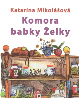 Rozprávky Komora babky Želky - Katarína Mikolášová