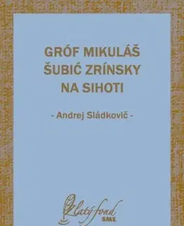 Romantická beletria Gróf Mikuláš Šubić Zrínsky na Sihoti - Andrej Sládkovič