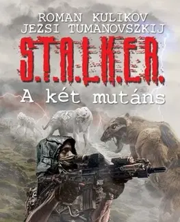 Sci-fi a fantasy S.T.A.L.K.E.R. – A két mutáns - Jerzy Tumanovszkij,Roman Kulikov