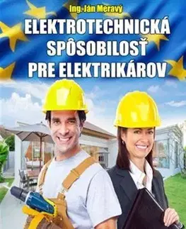 Veda, technika, elektrotechnika Elektrotechnická spôsobilosť pre elektrikárov, 7. vydanie - Ján Meravý