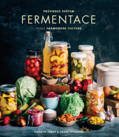 Konzervovanie, mrazenie Průvodce světem fermentace podle Farmhouse Culture - Kathryn Lukas,Shane Peterson
