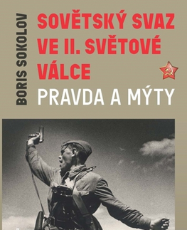 Druhá svetová vojna Sovětský svaz ve II. světové válce – pravda a mýty - Boris Sokolov,František Havrilla