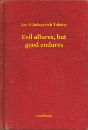 Svetová beletria Evil allures, but good endures - Tolstoy Lev Nikolayevich