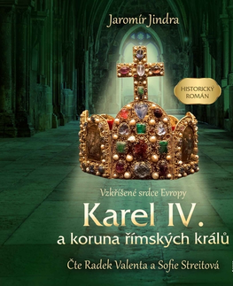 História Témbr Karel IV. a koruna římských králů - Vzkříšené srdce Evropy
