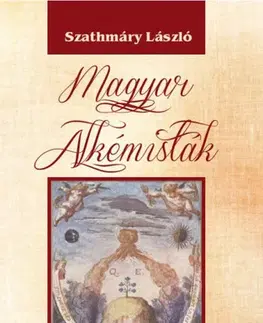 Odborná a náučná literatúra - ostatné Magyar alkémisták - László Szathmáry