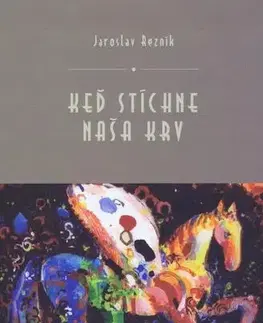 Slovenská poézia Keď stíchne naša krv - Jaroslav Rezník