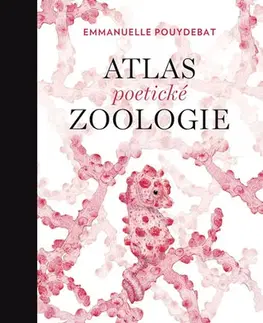 Biológia, fauna a flóra Atlas poetické zoologie - Emmanuelle Pouydebat