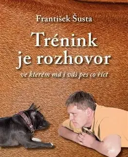 Psy, kynológia Trénink je rozhovor - František Šusta