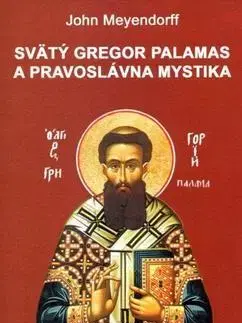 Kresťanstvo Svätý Gregor Palamas a pravoslávna mystika - John Meyendorff
