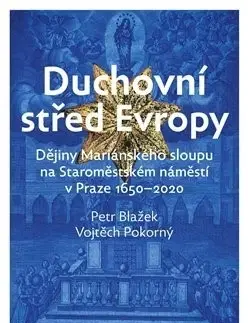 Slovenské a české dejiny Duchovní střed Evropy - Vojtěch Pokorný,Petr Blažek