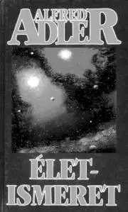 Psychológia, etika, logika Életismeret - Alfred Adler