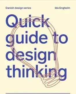 Dejiny, teória umenia Quick Guide to Design Thinking - Ida Engholm