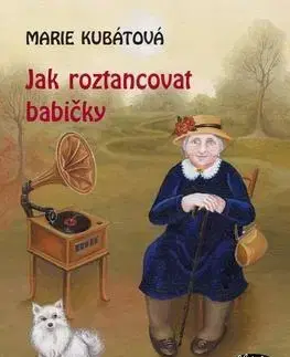Česká beletria Jak roztancovat babičky - Marie Kubátová