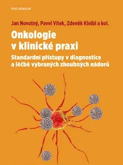 Onkológia Onkologie v klinické praxi - Jan Novotný,Pavel Vítek,Zdeněk Kleibl,Kolektív autorov