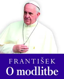 Kresťanstvo František: O modlitbe - Anna Maria Foliová