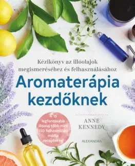 Zdravoveda, ochorenia, choroby Aromaterápia kezdőknek - Anne Kennedy