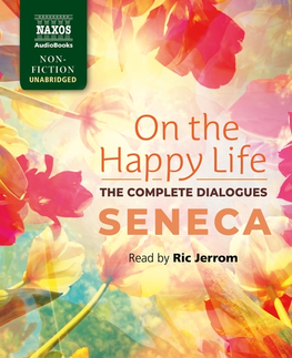 Filozofia Naxos Audiobooks On the Happy Life – The Complete Dialogues (EN)
