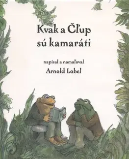 Rozprávky Kvak a Čľup sú kamaráti - Arnold Lobel,Arnold Lobel