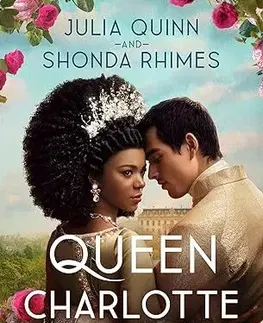 Romantická beletria Queen Charlotte: Before the Bridgertons came the love story that changed the ton... - Shonda Rhimes,Julia Quinn