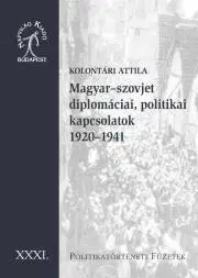 Svetové dejiny, dejiny štátov Magyar–szovjet diplomáciai kapcsolatok 1920–1941 - Kolontári Attila
