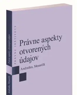 Právo - ostatné Právne aspekty otvorených údajov - Jozef Andraško,Matúš Mesarčík