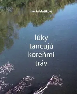 Biografie - ostatné Lúky tancujú koreňmi tráv - Marta Hlušíková