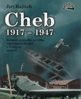 Armáda, zbrane a vojenská technika Cheb 1917-1947 - Jiří Rajlich