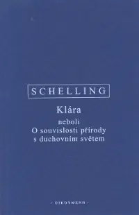 Filozofia Klára neboli O souvislosti přírody s duchovním světem - Friedrich J. W. Schelling