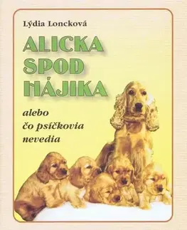 Rozprávky Alicka spod Hájika alebo čo psíčkovia nevedia - Lýdia Loncková