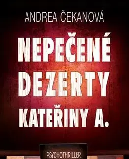 Detektívky, trilery, horory Nepečené dezerty Kateřiny A. - Andrea Čekanová