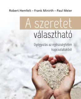 Psychológia, etika A szeretet választható - Paul Meier,Frank Minirth,Robert Hemfelt