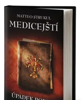 Historické romány Medicejští - Úpadek rodiny - Matteo Strukul