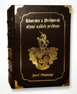 Svetové dejiny, dejiny štátov Uhorsko a Prešporok očami našich predkov - Jozef Maholányi