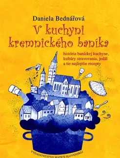 Slovenské a české dejiny V kuchyni kremnického baníka - Daniela Bednářová