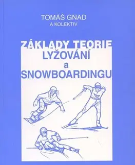 Lyžovanie Základy teorie lyžování a snowboardingu - Tomáš Gnad,Kolektív autorov
