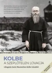 Kresťanstvo Kolbe - A szeplőtelen lovagja - Szent Maximilian Kolbe