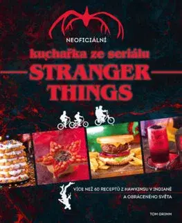 Kuchárky - ostatné Neoficiální kuchařka ze seriálu Stranger Things - Tom Grimm,Stanislava Moravcová