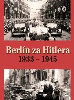 Vojnová literatúra - ostané Berlín za Hitlera 1933 - 1945 - Capelle H. van,A. P. van Bovenkamp