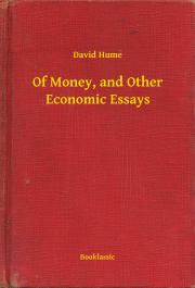 Svetová beletria Of Money, and Other Economic Essays - David Hume
