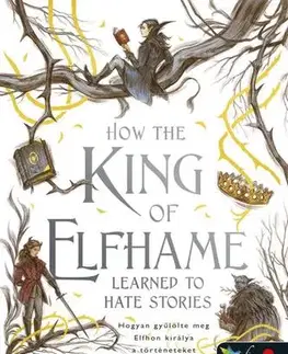 Sci-fi a fantasy How the King of Elfhame Learned to Hate Stories - Hogyan gyűlölte meg Elfhon királya a történeteket - A levegő népe 3,5 - Holly Black,Krisztina Szabó