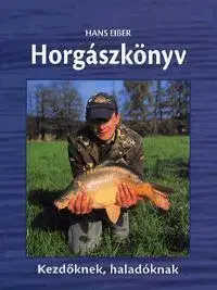 Rybárstvo Horgászkönyv - Hans Eiber,Zoltán Szarvas,Szilvia Klein