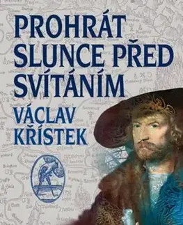 Historické romány Prohrát slunce před svítáním - 2.vydání - Václav Křístek