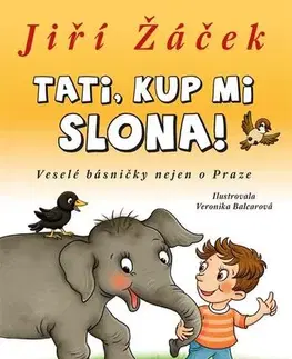 Básničky a hádanky pre deti Tati, kup mi slona! - Veronika Balcarová,Jiří Žáček