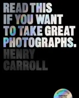 Fotografia Read This if You Want to Take Great Photographs - Henry Carroll
