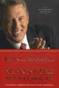 Podnikanie, obchod, predaj Aranyat érő vezetői ismeretek - John C. Maxwell